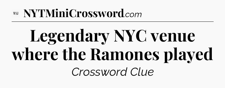 Legendary NYC venue where the Ramones played - WSJ Crossword