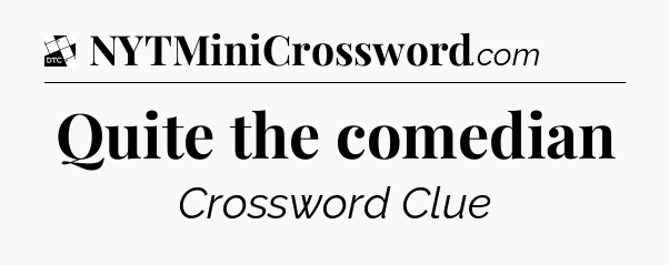 Quite the comedian - Daily Themed Classic Crossword
