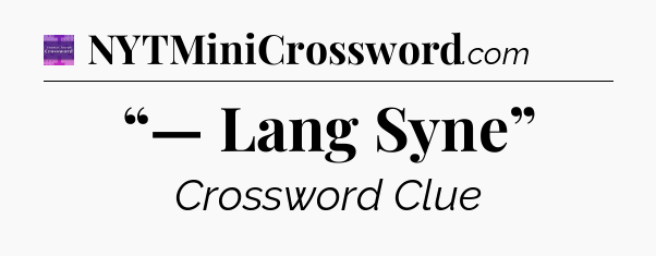 “— Lang Syne” - Thomas Joseph Crossword