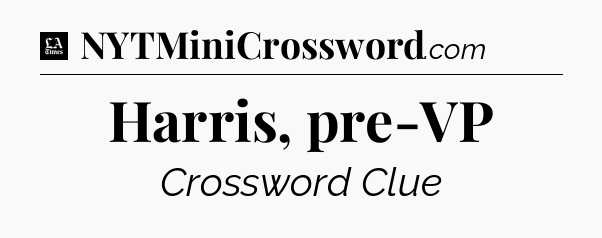 Harris, pre-VP - LA Times Crossword