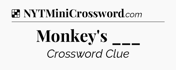 Solution: Monkey's ___ - NYT Crossword