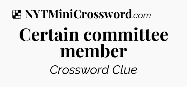 Solution: Certain committee member - NYT Crossword