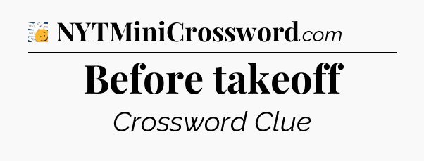 Before takeoff - 7 Little Words