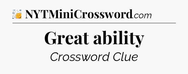 Great ability - 7 Little Words