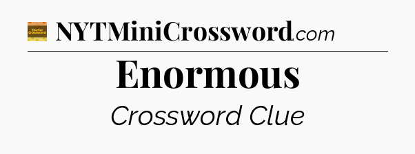Enormous crossword clue Eugene Sheffer