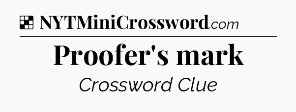 Solution: Proofer's mark - NYT Crossword