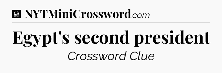 Egypt's second president - LA Times Crossword