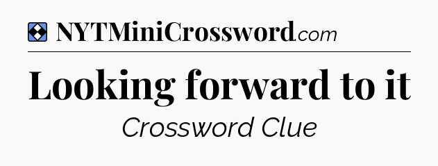 Solution: Looking forward to it - NYT Mini Crossword