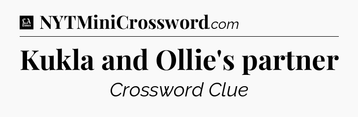 Kukla and Ollie's partner - LA Times Crossword
