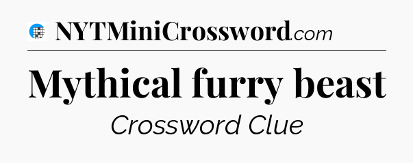Mythical furry beast Crossword Clue