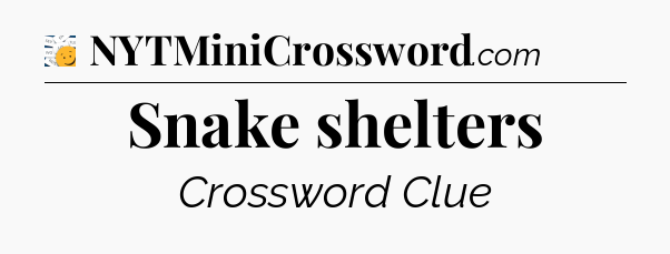 Snake shelters - 7 Little Words