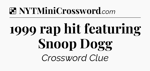 Solution: 1999 rap hit featuring Snoop Dogg - NYT Crossword