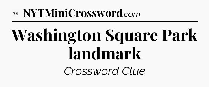 Washington Square Park landmark - WSJ Crossword