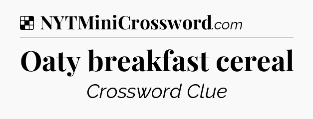 Solution: Oaty breakfast cereal - NYT Crossword