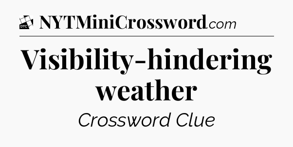 Visibility-hindering weather - Daily Themed Classic Crossword