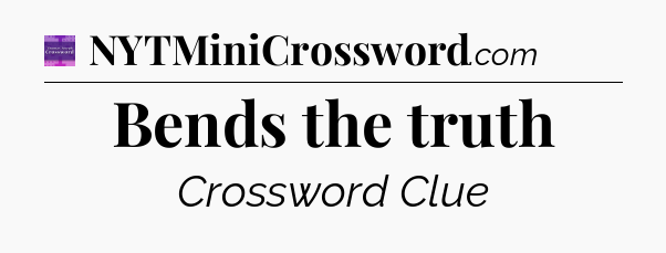 Bends the truth - Thomas Joseph Crossword