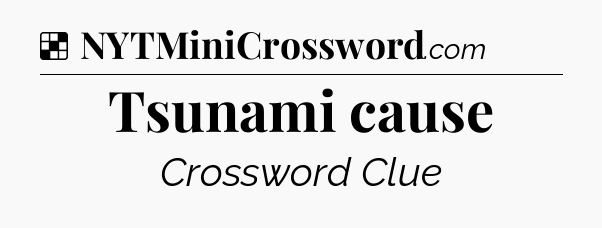 Solution: Tsunami cause - NYT Crossword