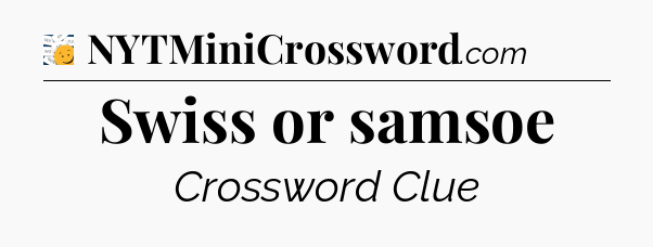 Swiss or samsoe - 7 Little Words