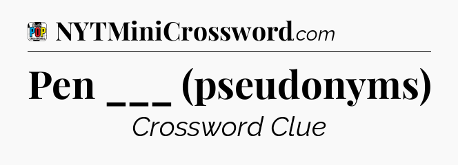 Pen ___ (pseudonyms) Crossword Clue