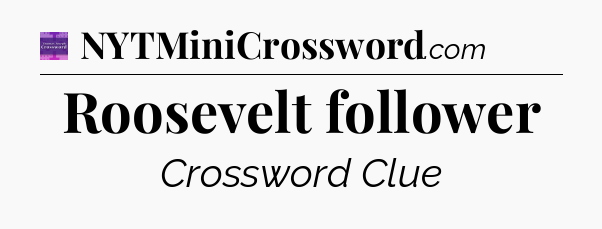 Roosevelt follower - Thomas Joseph Crossword