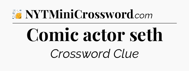 Comic actor seth - 7 Little Words
