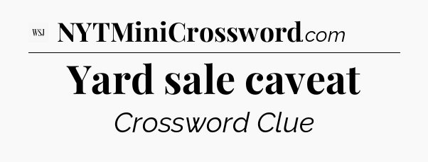 Yard sale caveat - WSJ Crossword