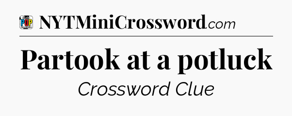 Partook at a potluck Crossword Clue