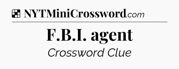 Solution: F.B.I. agent - NYT Crossword