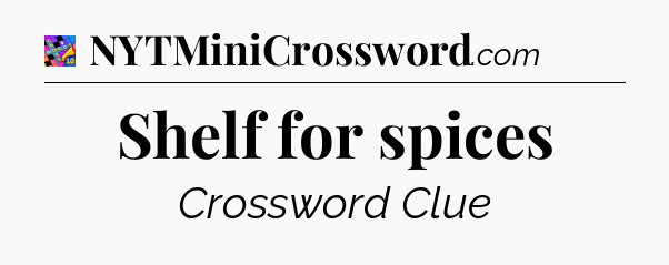 Shelf for spices Crossword Clue