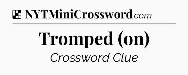 Solution: Tromped (on) - NYT Crossword