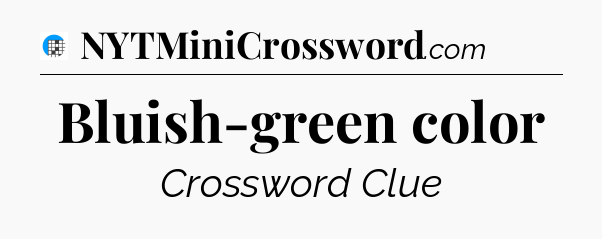 Bluish-green color Crossword Clue