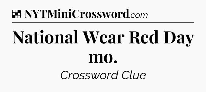 Solution: National Wear Red Day mo - NYT Crossword