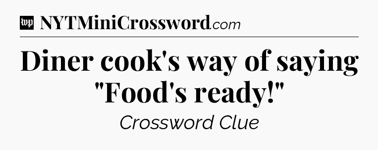 Diner cook's way of saying 