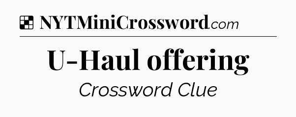 Solution: U-Haul offering - NYT Crossword