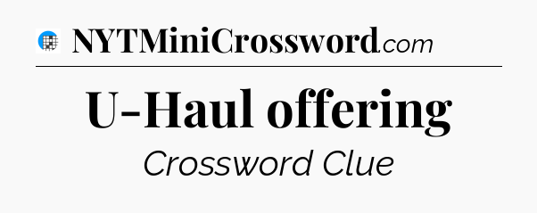 U-Haul offering Crossword Clue