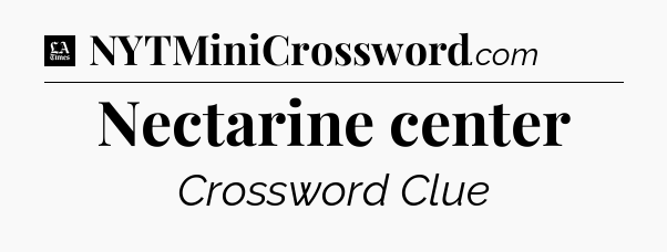 Nectarine center - LA Times Crossword