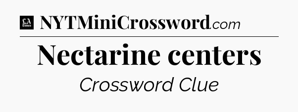 Nectarine centers - LA Times Crossword