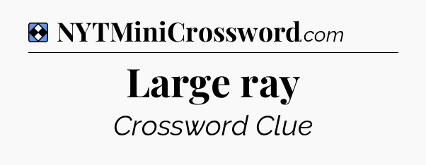Solution: Large ray - NYT Mini Crossword
