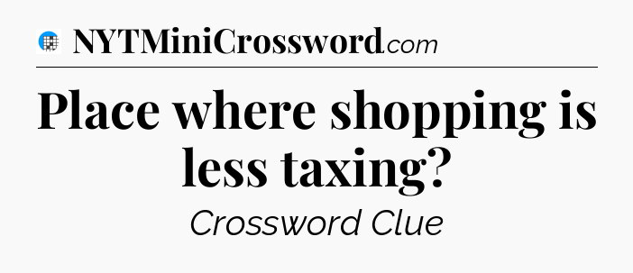 Place where shopping is less taxing Crossword Clue