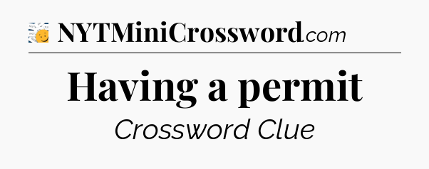 Having a permit - 7 Little Words