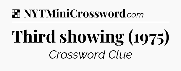 Solution: Third showing (1975) - NYT Crossword
