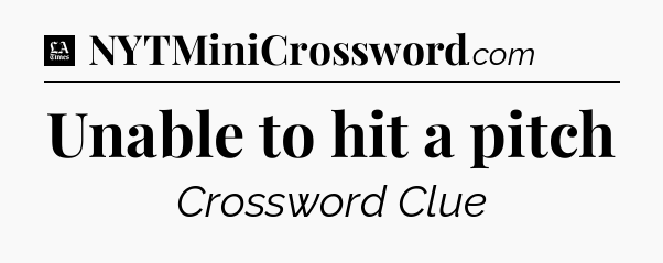 Unable to hit a pitch - LA Times Crossword