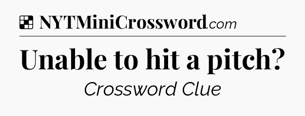 Solution: Unable to hit a pitch - NYT Crossword