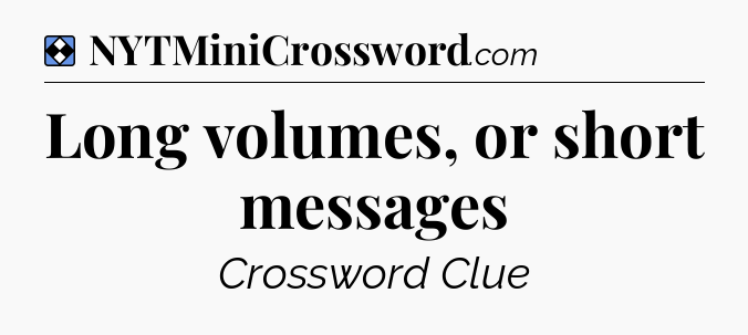 Solution: Long volumes, or short messages - NYT Mini Crossword