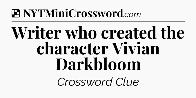 Solution: Writer who created the character Vivian Darkbloom - NYT Crossword