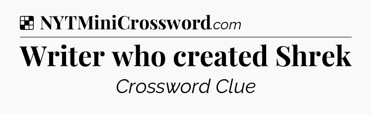 Solution: Writer who created Shrek - NYT Crossword