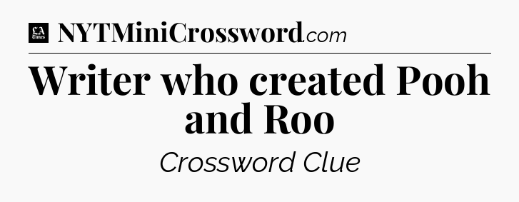 Writer who created Pooh and Roo - LA Times Crossword