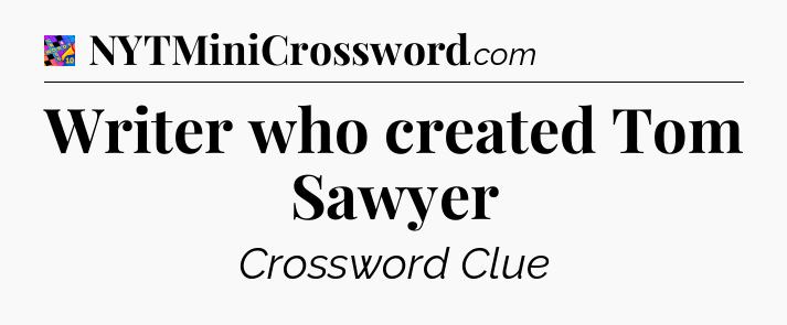Writer who created Tom Sawyer Crossword Clue