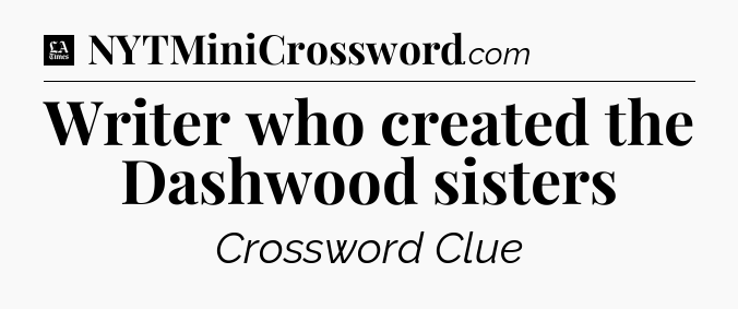 Writer who created the Dashwood sisters - LA Times Crossword