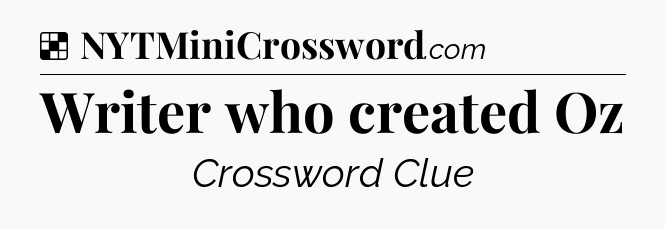 Solution: Writer who created Oz - NYT Crossword